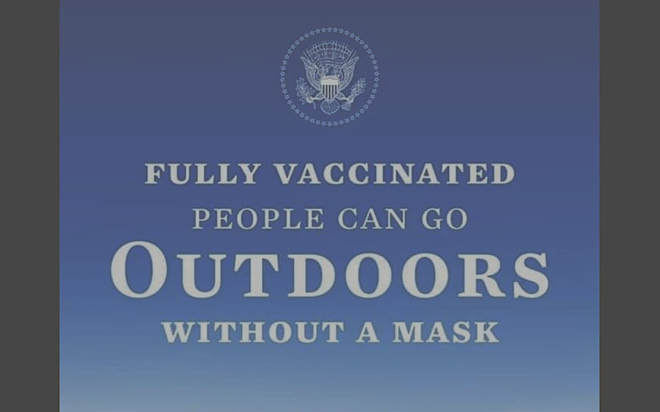 Joe-FAKE-PRESIDENT-Biden: “Fully vaccinated people can go outdoors without a mask.”