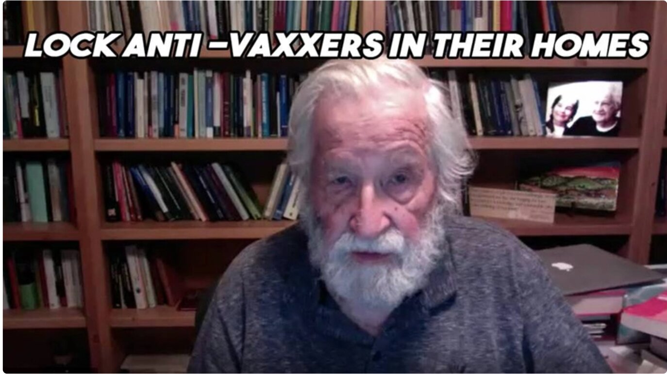 ΙΔΟΥ ο Νόαμ Τσόμσκι ο ΑΛΗΘΙΝΟΣ: «Κλειδώστε τους σκεπτικιστές των εμβολίων στα σπίτια τους και στερήστε τους το φαή»…!!!