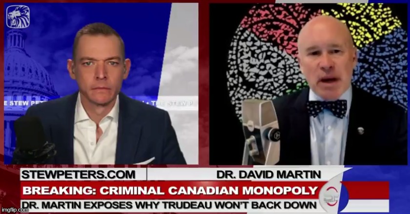 Breaking: Criminal Canadian Monopoly Dr. David Martin Exposes Why Trudeau Won’t Back Down (Video)