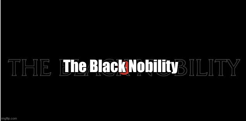 The Black Nobility – The Secret Rulers Of Our World – Connection with ALL monarchies – (Video)